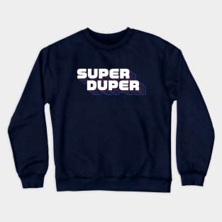 Super Duper! Crewneck Sweatshirt